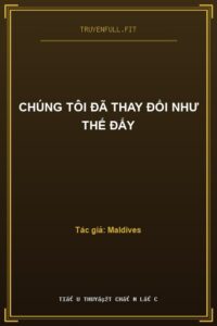 Chúng Tôi Đã Thay Đổi Như Thế Đấy