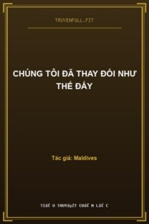 Chúng Tôi Đã Thay Đổi Như Thế Đấy