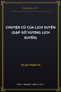 Chuyện Cũ Của Lịch Xuyên (Gặp Gỡ Vương Lịch Xuyên)