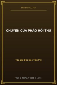 Chuyện Của Pháo Hôi Thụ