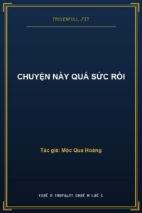 Chuyện Này Quá Sức Rồi