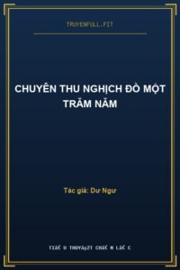 Chuyên Thu Nghịch Đồ Một Trăm Năm