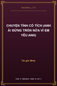 Chuyện Tình Cổ Tích (Anh À! Đừng Trốn Nữa Vì Em Yêu Anh)