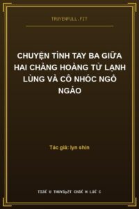 Chuyện Tình Tay Ba Giữa Hai Chàng Hoàng Tử Lạnh Lùng Và Cô Nhóc Ngổ Ngáo