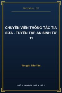 Chuyên Viên Thông Tắc Tia Sữa – Tuyển Tập Án Sinh Tử 11