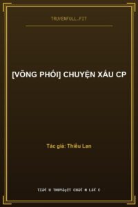 [Võng Phối] Chuyện Xấu CP