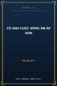 Có Anh Cuộc Sống Ấm Áp Hơn