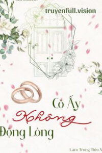Cô Ấy Không Động Lòng – Lâm Trung Tiểu Xà