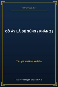 CÔ ẤY LÀ ĐỂ SỦNG ( PHẦN 2 )