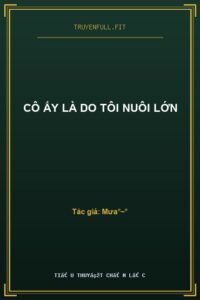 Cô Ấy Là Do Tôi Nuôi Lớn