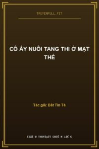 Cô Ấy Nuôi Tang Thi Ở Mạt Thế