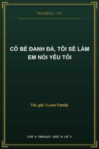 Cô Bé Đanh Đá, Tôi Sẽ Làm Em Nói Yêu Tôi