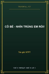 Cô Bé – Nhìn Trúng Em Rồi!