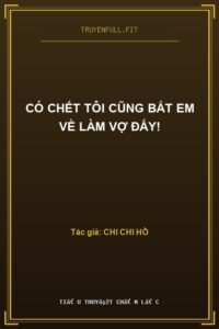 Có Chết Tôi Cũng Bắt Em Về Làm Vợ Đấy!