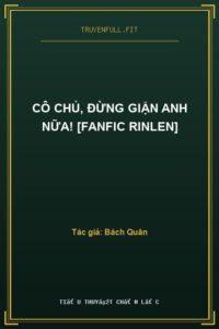 Cô Chủ, Đừng Giận Anh Nữa! [Fanfic Rinlen]