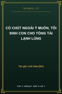 Có Chút Ngoài Ý Muốn, Tôi Sinh Con Cho Tổng Tài Lạnh Lùng