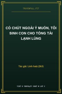 Có Chút Ngoài Ý Muốn, Tôi Sinh Con Cho Tổng Tài Lạnh Lùng