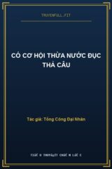Có Cơ Hội Thừa Nước Đục Thả Câu