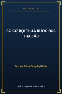 Có Cơ Hội Thừa Nước Đục Thả Câu