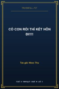Có Con Rồi Thì Kết Hôn Đi!!!!