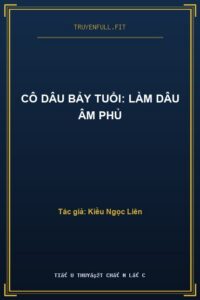 CÔ DÂU BẢY TUỔI: LÀM DÂU ÂM PHỦ
