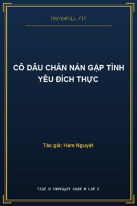 CÔ DÂU CHÁN NẢN GẶP TÌNH YÊU ĐÍCH THỰC