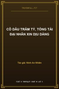 Cô Dâu Trăm Tỷ, Tổng Tài Đại Nhân Xin Dịu Dàng