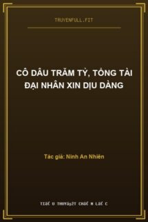 Cô Dâu Trăm Tỷ, Tổng Tài Đại Nhân Xin Dịu Dàng
