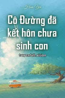 Cô Đường Đã Kết Hôn Chưa Sinh Con