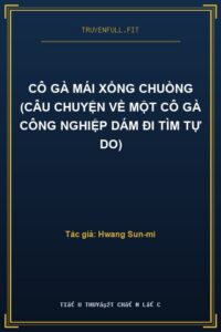 Cô Gà Mái Xổng Chuồng (Câu Chuyện Về Một Cô Gà Công Nghiệp Dám Đi Tìm Tự Do)