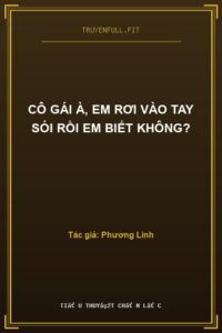 Cô Gái À, Em Rơi Vào Tay Sói Rồi Em Biết Không?