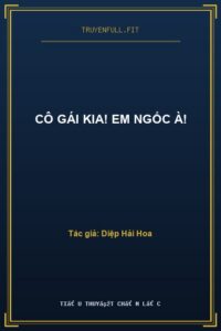 Cô Gái Kia! Em Ngốc À!