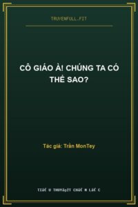 Cô Giáo À! Chúng Ta Có Thể Sao?