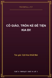 Cô Giáo, Trốn Kẻ Đê Tiện Kia Đi!