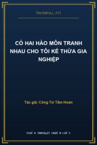 Có Hai Hào Môn Tranh Nhau Cho Tôi Kế Thừa Gia Nghiệp