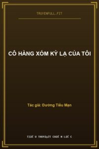 Cô Hàng Xóm Kỳ Lạ Của Tôi