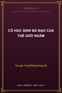 Cô Học Sinh Bá Đạo Của Thế Giới Ngầm