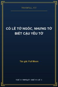 Có Lẽ Tớ Ngốc, Nhưng Tớ Biết Cậu Yêu Tớ