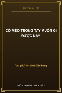 Có Mèo Trong Tay Muốn Gì Được Nấy