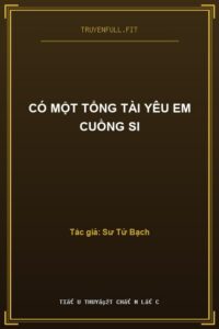 Có Một Tổng Tài Yêu Em Cuồng Si