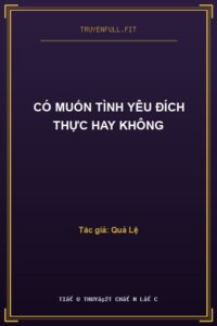 Có Muốn Tình Yêu Đích Thực Hay Không