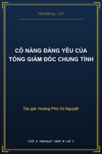 Cô Nàng Đáng Yêu Của Tổng Giám Đốc Chung Tình
