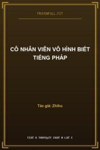 Cô Nhân Viên Vô Hình Biết Tiếng Pháp