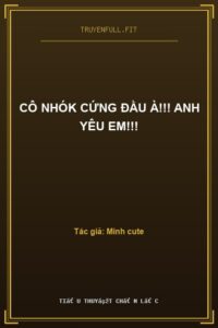 Cô Nhók Cứng Đầu À!!! Anh Yêu Em!!!
