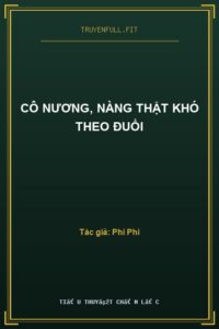 Cô Nương, Nàng Thật Khó Theo Đuổi