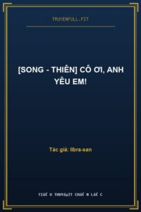 [Song – Thiên] Cô Ơi, Anh Yêu Em!