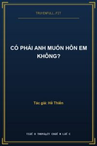 Có Phải Anh Muốn Hôn Em Không?