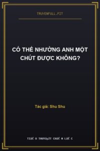 Có Thể Nhường Anh Một Chút Được Không?