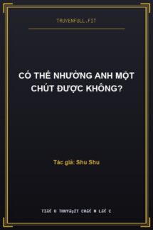 Có Thể Nhường Anh Một Chút Được Không?