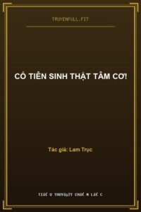 Cố Tiên Sinh Thật Tâm Cơ!